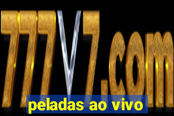 peladas ao vivo